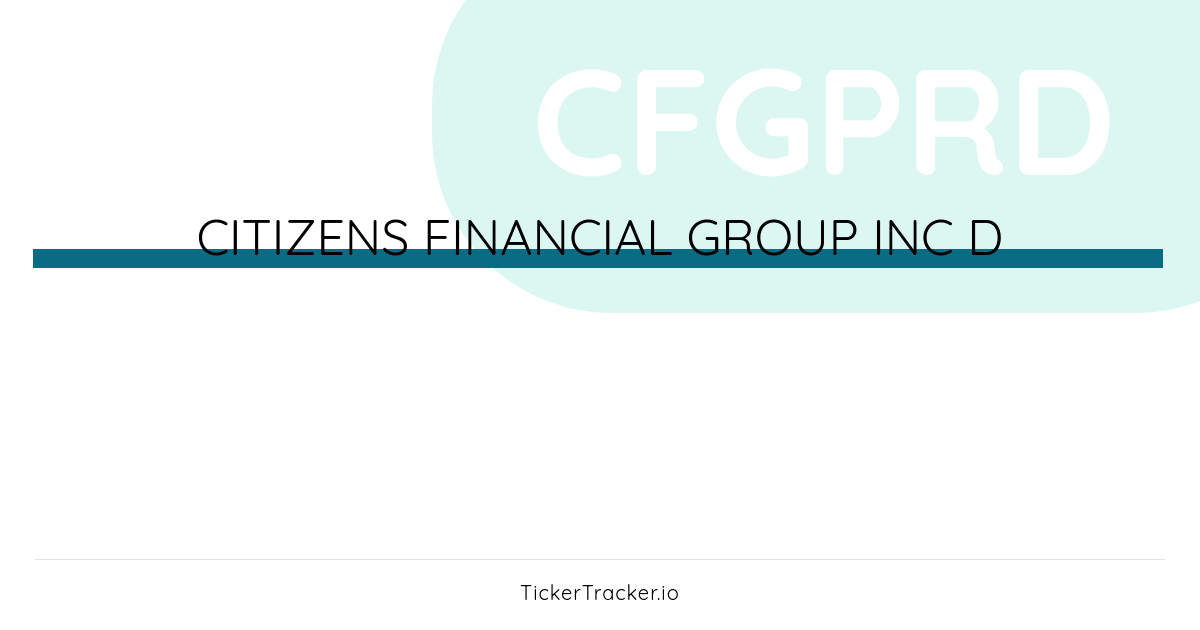 Quarterly Transactions Made In Citizens Financial Group Inc D (CFGPRD)